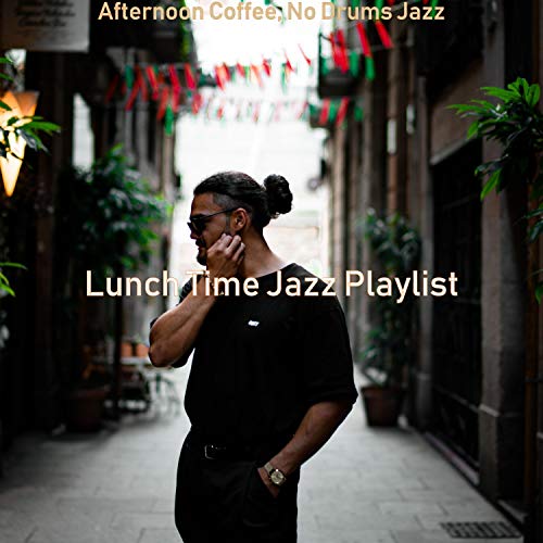 Afternoon Coffee, No Drums Jazz Lunch Time Jazz Playlist