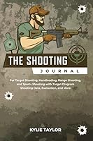 The Shooting Journal: For Target Shooting, Handloading, Range Shooting, and Sports Shooting with Target Diagrams Shooting data, Evaluation, and More. B08DF59DLM Book Cover