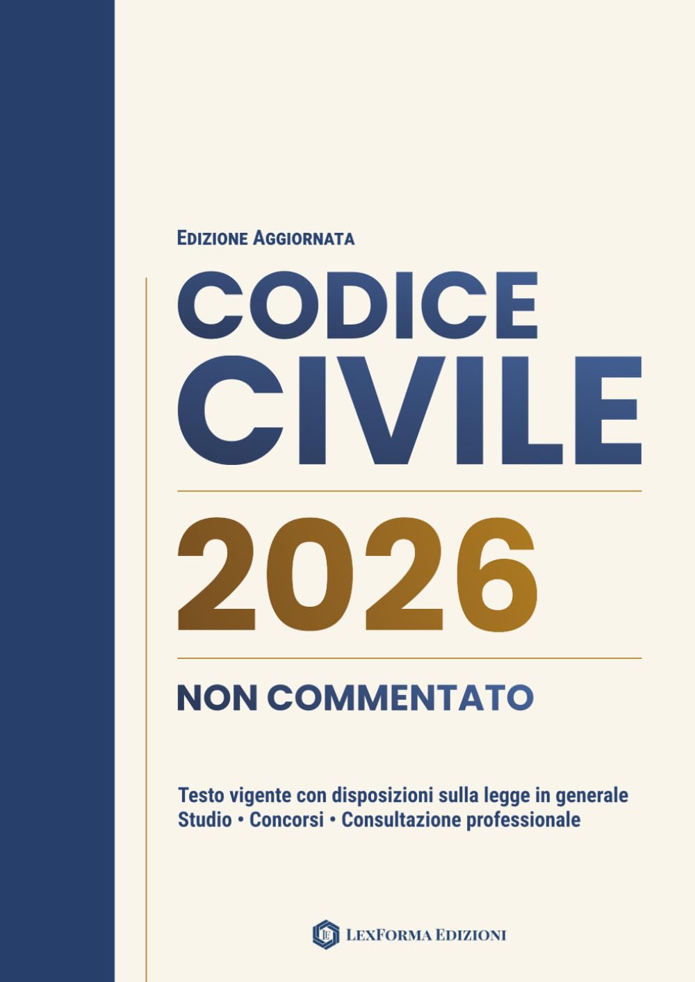 Codice Civile Non Commentato: Testo vigente con disposizioni sulla legge in generale per studio, concorsi e consultazione professionale