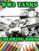 WWII Military Tanks Coloring Book For Kids Teens Adults 50+ Images WW2 World War Two 2 Army Armored B0D9D8T755 Book Cover