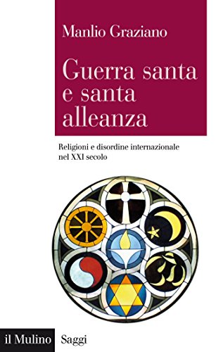 Guerra santa e santa alleanza: Religioni e disordine internazionale nel XXI secolo (Saggi Vol. 819)