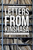 Letters from Kinshasa: My Love Affair with Disaster 148280459X Book Cover