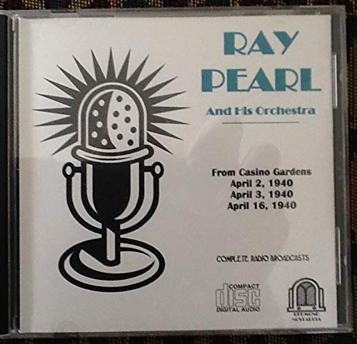Ray Pearl and His Orchestra: From Casino Gardens - April 2, 1940; April 3, 1940; April 16, 1940, Complete Radio Broadcasts (Redmond Nostalgia, CD-1277)