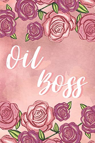Oil Boss: 120 Page Blank Essential Oil Recipe Journal Book to Record & Organize Your Most Used Blends; Notes to Write in for Men, Women & Children Who Love Aromatherapy
