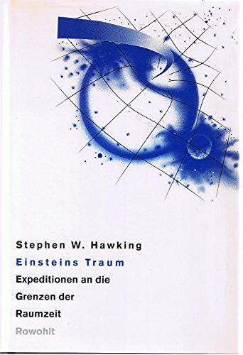 Einsteins Traum: Expeditionen an die Grenzen der Raumzeit Essays Einsteins Traum: Expeditionen an die Grenzen der Raumzeit Essays