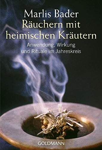 Räuchern mit heimischen Kräutern: Anwendung, Wirkung und Rituale im Jahreskreis Räuchern mit heimischen Kräutern: Anwendung, Wirkung und Rituale im Jahreskreis