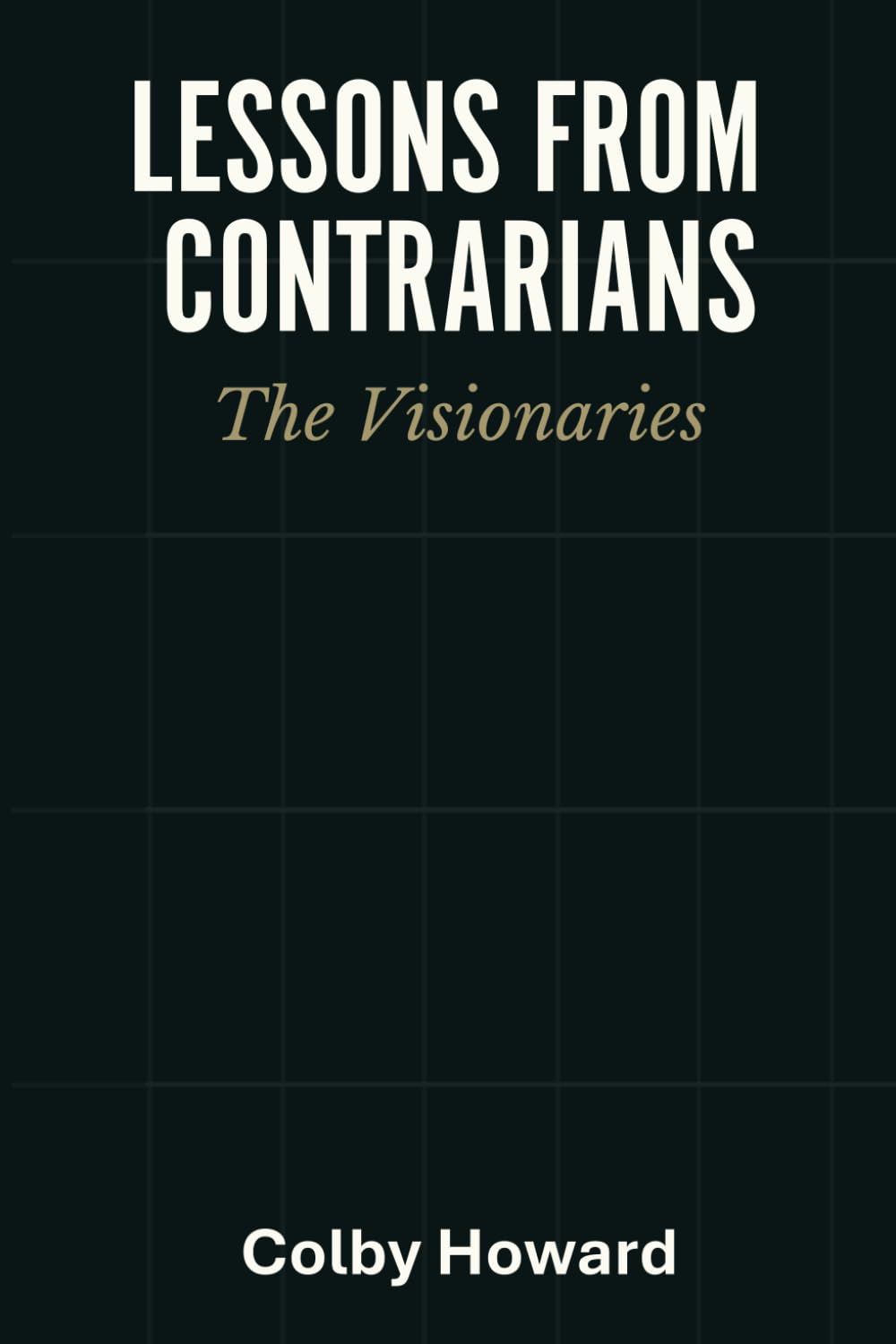 Lessons From Contrarians: The Visionaries: What The Best Did Differently