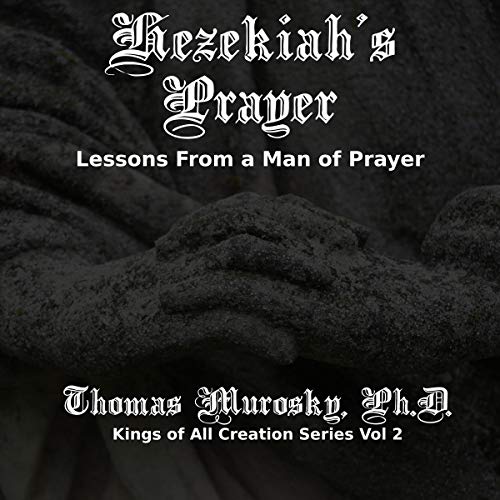 Hezekiah's Prayer Lessons from a Man of Prayer (Kings of All Creation) (Audio Download) Thomas Hezekiah's Prayer Lessons from a Man of Prayer (Kings of All Creation) (Audio Download) Thomas