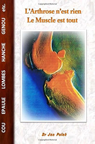 Télécharger L'arthrose n'est rien: Le muscle est tout Francais PDF