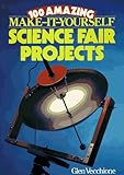 100 Amazing Make-It-Yourself Science Fair Projects