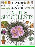 Cacti and Succulents (101 Essential Tips)