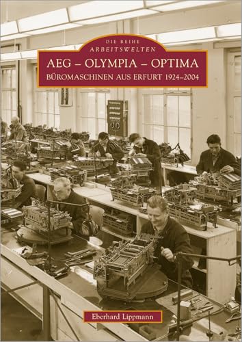 AEG - Olympia - Optima: Büromaschinen aus Erfurt 1924-2004