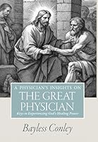 Physician's Insights on the Great Physician : Keys to Experiencing God's Healing Power 1953297390 Book Cover