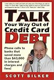 Talk Your Way Out of Credit Card Debt!: Phone Calls to Banks That Saved More Than $43,000 in...