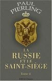 La Russie et le Saint-Siège. Études diplomatiques: Tome 4: Pierre le Grand. La Sorbonne. Les Dolgorouki. Le duc de Liria. Jubé de la Cour