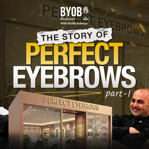 Ep 189: The Story of Perfect Eyebrows with Deepak and Kavita - Part 1 | BYOB | Sachin Acharya