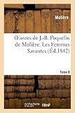  Oeuvres de J.-B. Poquelin de Moliere. Tome 8 Les Femmes Savantes (Litterature) by Moliere (2013-02-25)