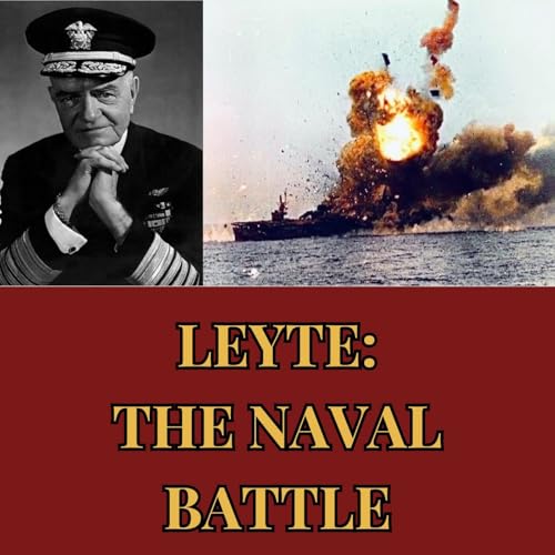 Leyte: The Largest Naval Battle in History &mdash; And the Decision Nobody Can Explain