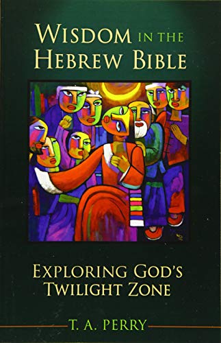 Wisdom in the Hebrew Bible: Exploring God's Twilight Zone