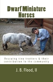 Paperback Dwarf Miniature Horses: Rescuing tiny trotters & their contribution to the community. (Volume 1) Book