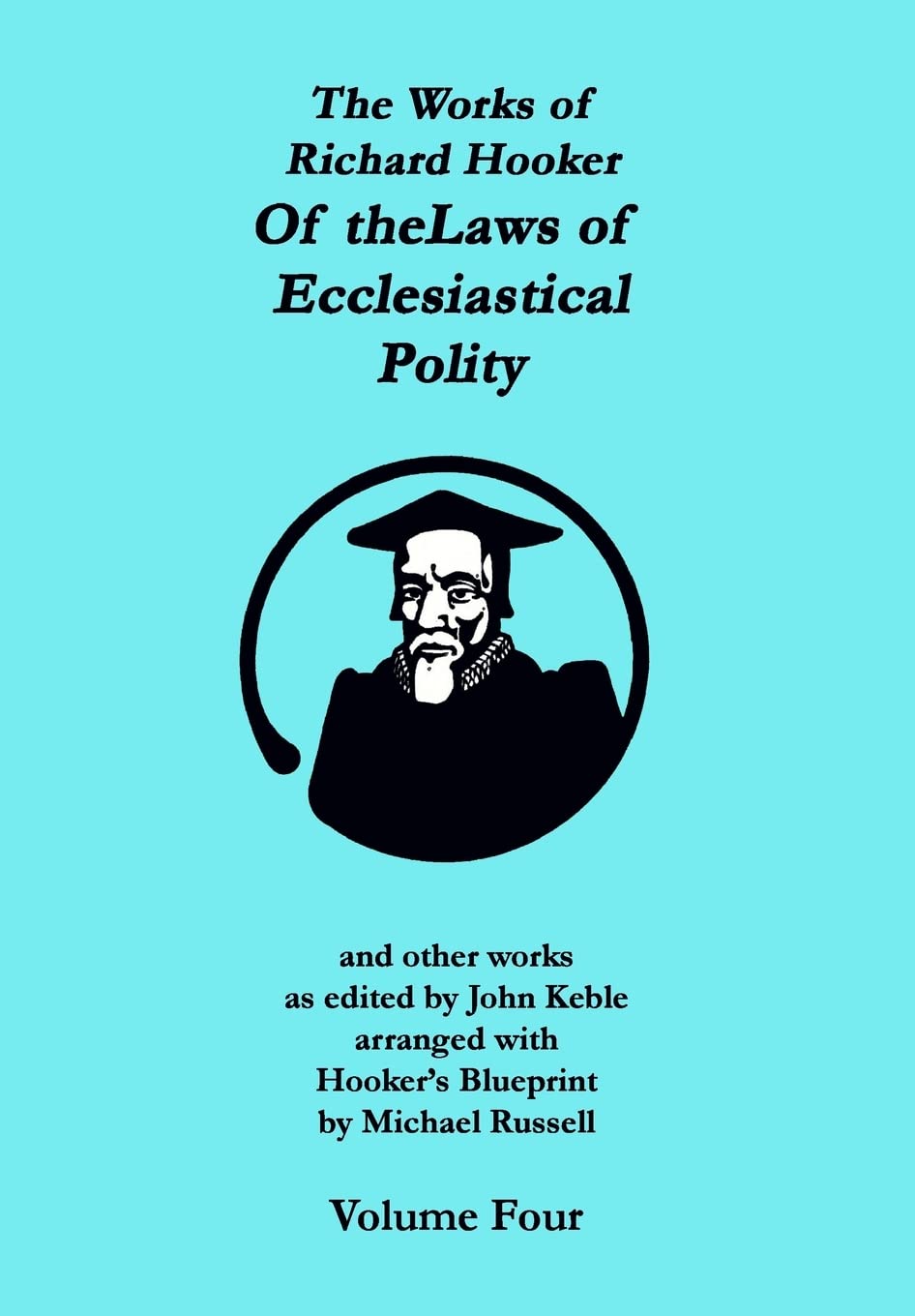 The Works of Richard Hooker: Of the Laws of Ecclesiastical Polity and other works: Volume 4