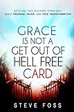Grace Is Not a Get Out of Hell Free Card: Setting the Record Straight About Freedom, Favor, and True Transformation