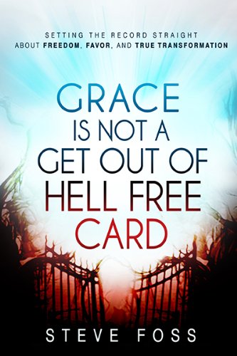 Grace Is Not a Get Out of Hell Free Card: Setting the Record Straight About Freedom, Favor, and True Transformation