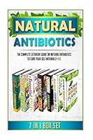 Natural Antibiotics: The Complete Extensive Guide on Natural Antibiotics to Cure Your Self Naturally #16 1517095336 Book Cover