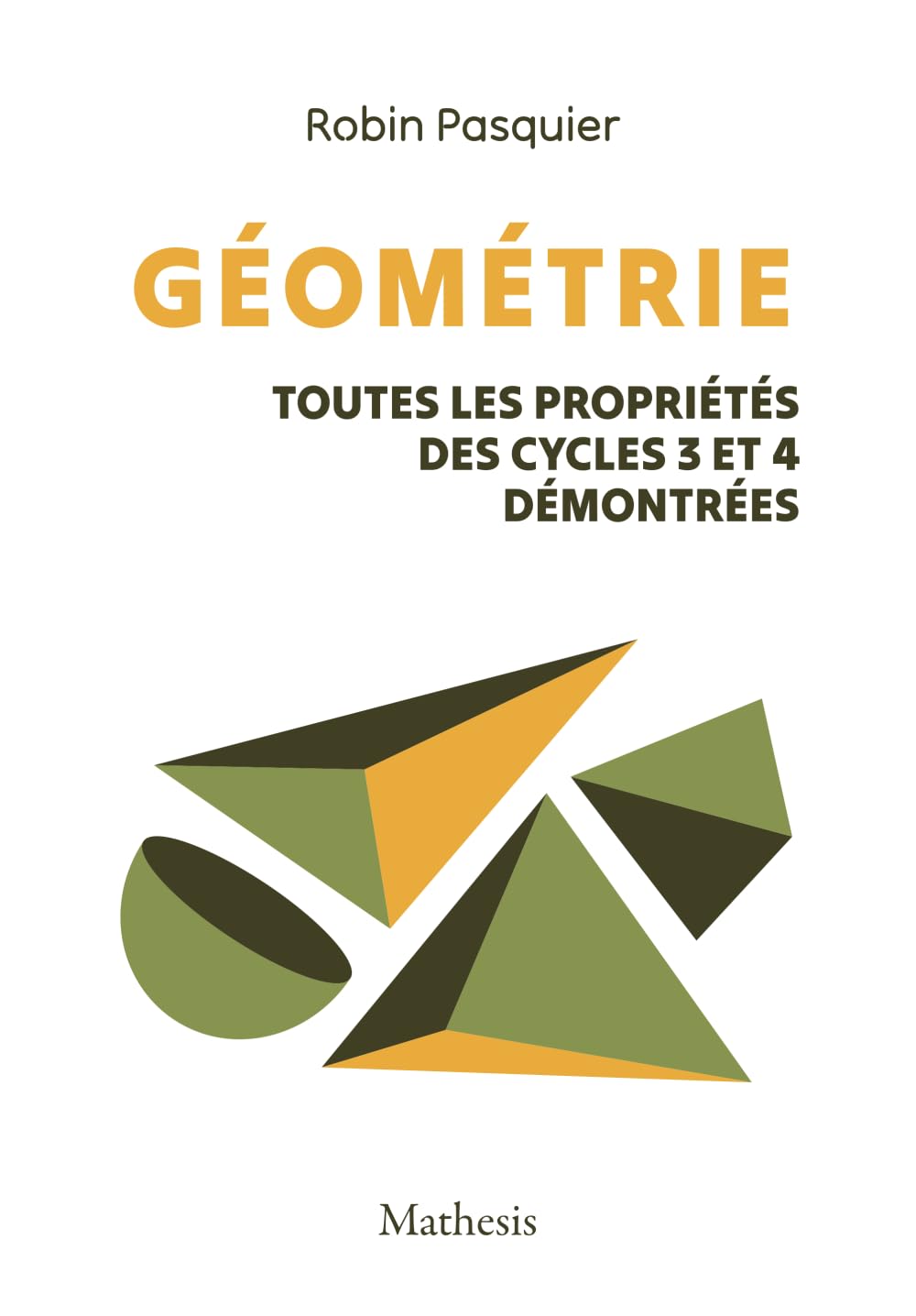 Géométrie: Toutes les propriétés des cycles 3 et 4 démontrées [Édition couleur]