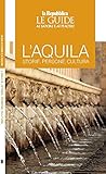 L'aquila. Storie, Persone, Cultura. Le Guide Ai Sapori E Ai Piaceri - 2