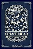 Notebook - You were born an original dont die a copy: Journal Notebook 6x9 in 114 College Ruled Lined Pages Book