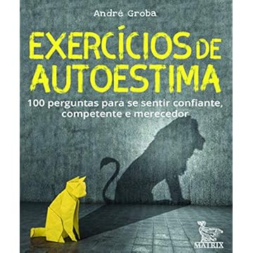 Capa do livro Exercícios de autoestima: 100 perguntas para se sentir confiante,competente e merecedor