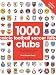 1000 Football Clubs: Teams, Stadiums, and Legends of the Beautiful Game