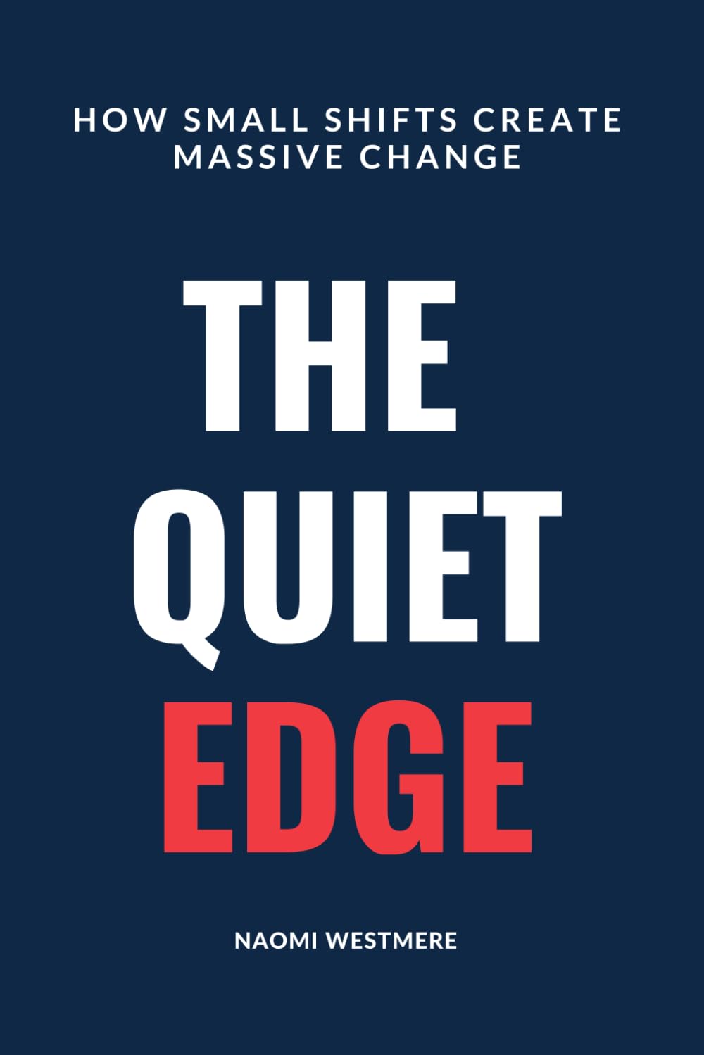 The Quite Edge: How Small Shifts Create Massive Change