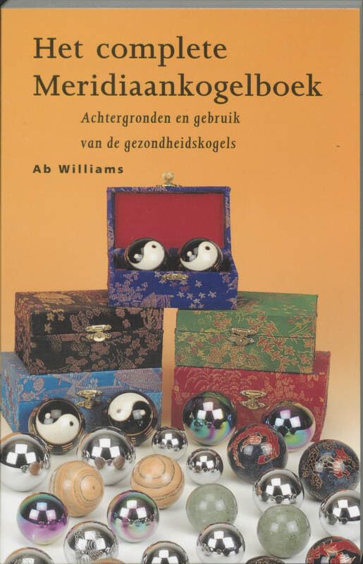 Het complete meridiaankogelboek: achtergronden en gebruik van de gezondheidskogels