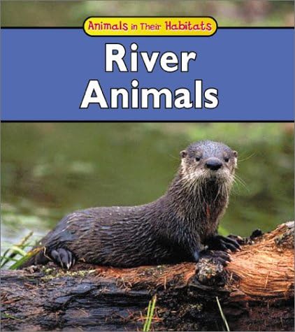 River Animals (Animals in Their Habitats) Paperback – October 10, 2002