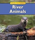 River Animals (Animals in Their Habitats)