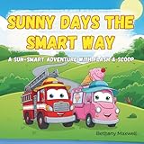 Sunny Days the Smart Way: A Fun Children’s Book About Sun Safety, Sunscreen, Drinking Water, Shade, and Staying Cool