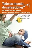 Todo un mundo de sensaciones. Metodo de autoayuda para padres y profesionales aplicado al periodo inicial de la vida (Spanish Edition) 8436829921 Book Cover