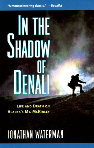 In the Shadow of Denali: Life and Death on Alaska's Mt. Mckinley