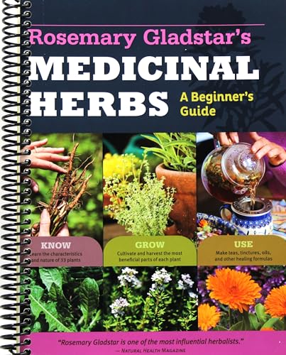 Rosemary Gladstar's Medicinal Herbs: A Beginner's Guide: 33 Healing Herbs to Know, Grow, and Use