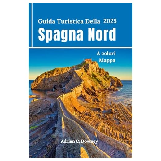 Guida Turistica Della Spagna Nord 2025: Viaggio Bilbao, Paesi Baschi, San Sebastián, Camino, Asturie, Galizia, Gijón, percorsi escursionistici sulla costa, consigli e itinerari della gente del posto