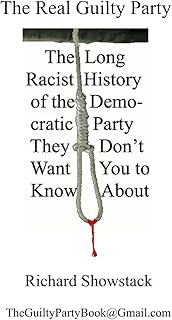The Real Guilty Party: The Long Racist History of the Democratic Party They Don’t Want You to Know About