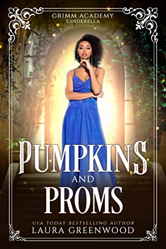 Pumpkins And Proms: A Fairy Tale Retelling Of Cinderella (Grimm Academy Book 3)