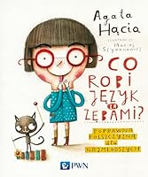 Co robi jÄzyk za zÄbami. Poprawna polszczyzna dla najmLodszych - Agata HÄcia [KSIÄLtKA] 8301194359 Book Cover