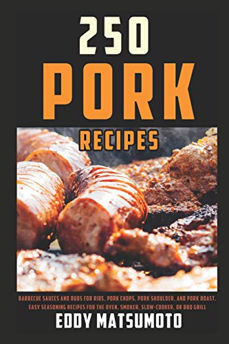 250 Recipes for Pork: Barbecue sauces and rubs for ribs, pork chops, pork