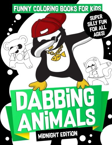 Funny Coloring Books for Kids: Dabbing Animals (Midnight Edition): The Dabbing Animals Coloring Activity Book for Kids, Teens and Adults Who Love ... Volume 4 (Cute Funny Animal Coloring Book)