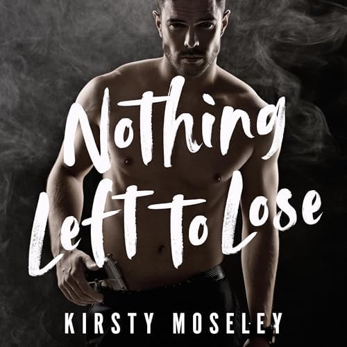 Page de couverture de Nothing Left to Lose Audiobook by Kirsty Moseley