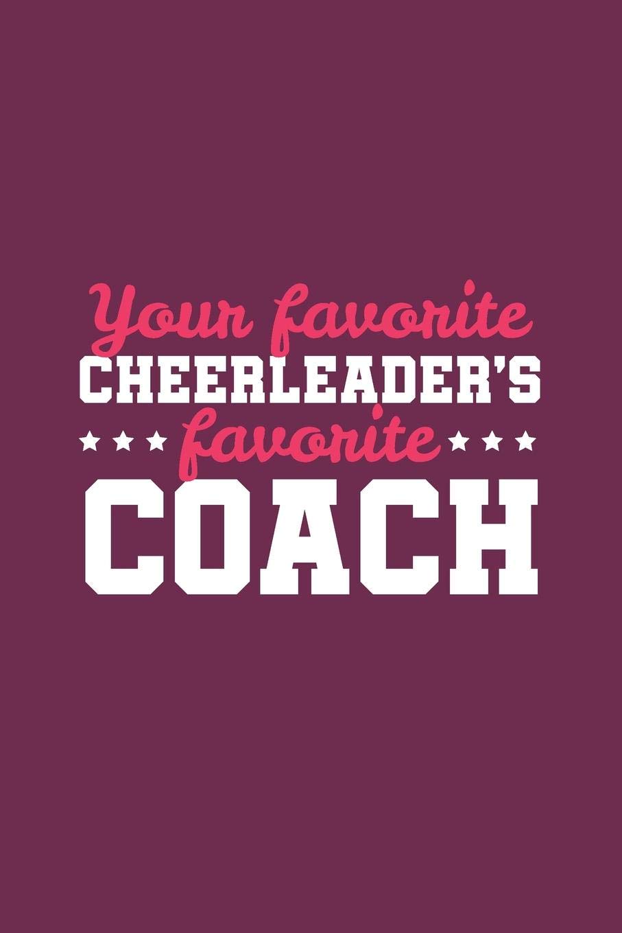 Your Favorite Cheerleader's Favorite Coach: Cheer Coach Notebook - Blank Lined Journal
