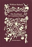 wolfram siebeck alle meine rezepte gebraucht  Das Kochbuch der verpönten Küche